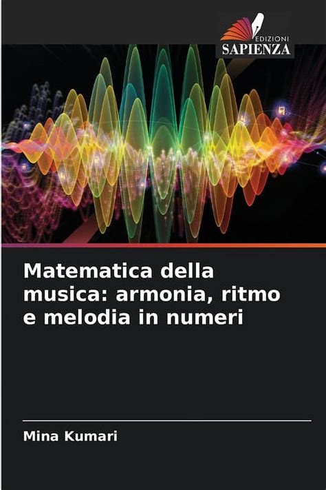 Matematica Della Musica Armonia Ritmo E Melodia In Numeri Paperback