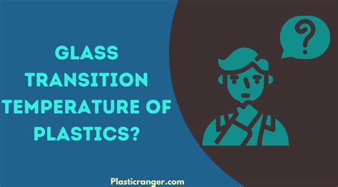 What Is The Glass Transition Temperature Of Plastics