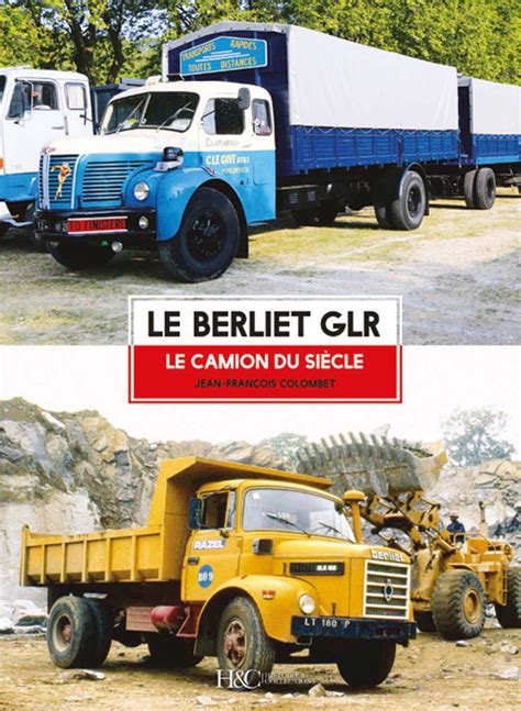 Berliet Glr Le Camion Du Si Cle Magazine Charge Utile