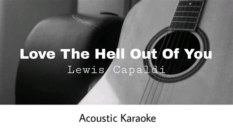 Lewis Capaldi Love The Hell Out Of You Acoustic Karaoke Youtube