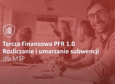 Jak Rozliczy Lub Umorzy Subwencj Z Tarczy Pfr Skorzystaj Z