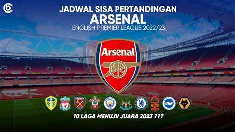 Jadwal Sisa Pertandingan Arsenal Liga Inggris 2023 Arsenal Vs