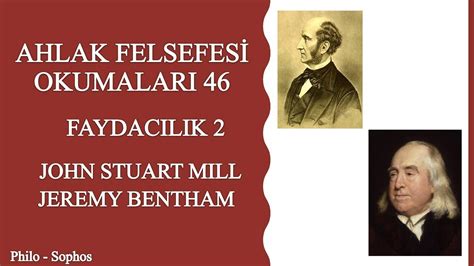 Ahlak Felsefesi Okumaları 46 Faydacılık 2 John Stuart Mill Jeremy