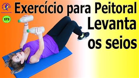 Exercícios Para Peitoral Levanta Os Seios Vídeo 272 Youtube