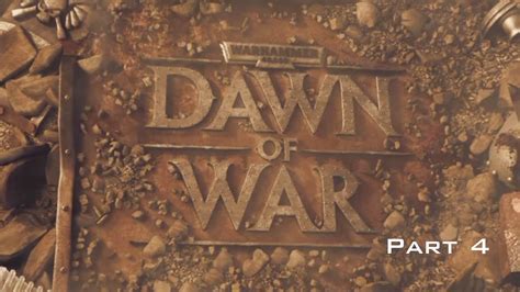 Warhammer 40 000 Dawn Of War Campaign Part 4 Destroy The Xenos No