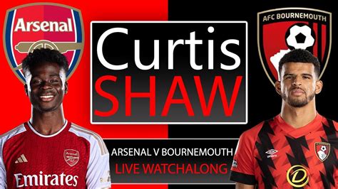 Arsenal V Bournemouth Live Watch Along Curtis Shaw Tv Youtube