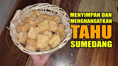 Tahu Sumedang Tutorial Cara Menyimpan Dan Menghangatkan Tahu Sumedang