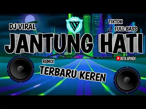 Dj Viral Jantung Hati Full Bass Remix Tiktok Terbaru Keren