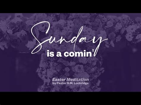 Easter Meditation By Pastor S M Lockridge Its Friday But Sunday