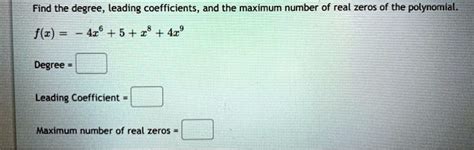 Solved Find The Degree Leading Coefficients And The Maximum Number Of Real Zeros Of The