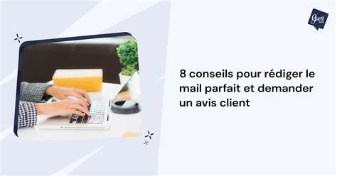 Conseils Pour R Diger Le Mail Parfait Et Demander Un Avis Client