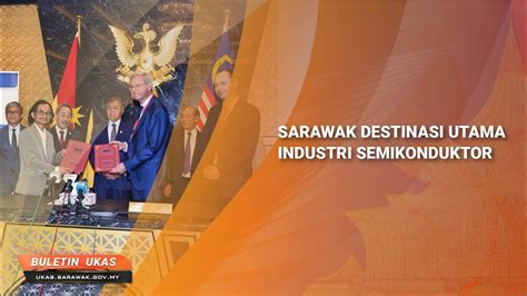 Klipbuletinukas Sarawak Destinasi Utama Industri Semikonduktor Youtube