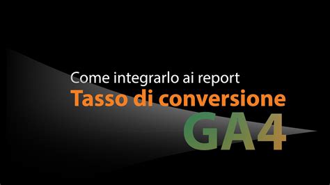 Tasso Di Conversione In Ga Come Integrarlo Ai Report Peak Metrics