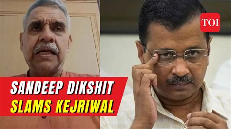 Congress Leader Sandeep Dikshit I Hope Kejriwal Will Work For Delhi