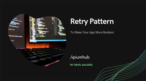 Retry Pattern To Make Your App More Resilient Apiumhub