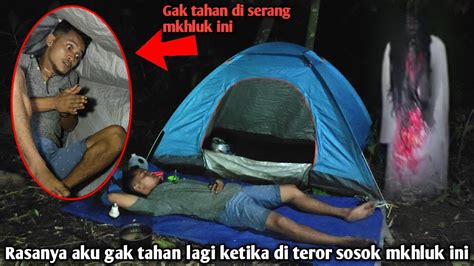 Camping Horor Mkhluk Ini Yang Teror Saya Sampe Gak Bisa Tidur Ternyata