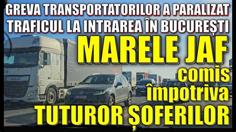 Trafic Paralizat Greva Transportatorilor I Cel Mai Mare Jaf Din