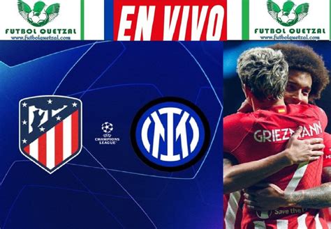 Atlético De Madrid Vs Inter De Milán Ver En Vivo Online Tv Octavos De