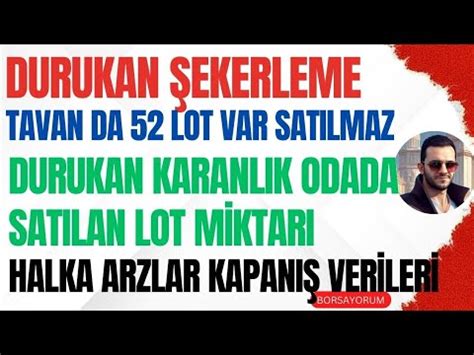 DURUKAN ŞEKERLEME KARANLIKTA ODADA KAÇ LOT SATILDI HALKA ARZ