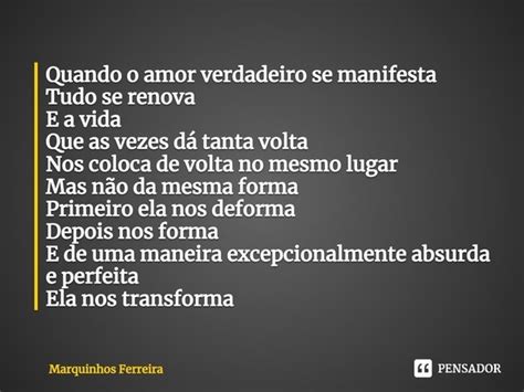 Quando O Amor Verdadeiro Se Manifesta Marquinhos Ferreira Pensador