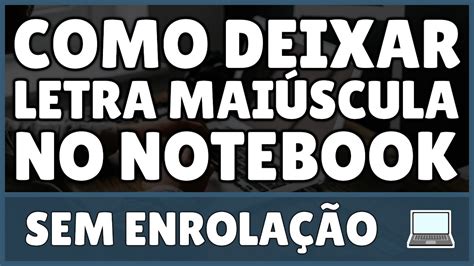 Como Colocar A Letra Maiúscula No Notebook - Como Deixar a Letra Maiúscula no Notebook - YouTube