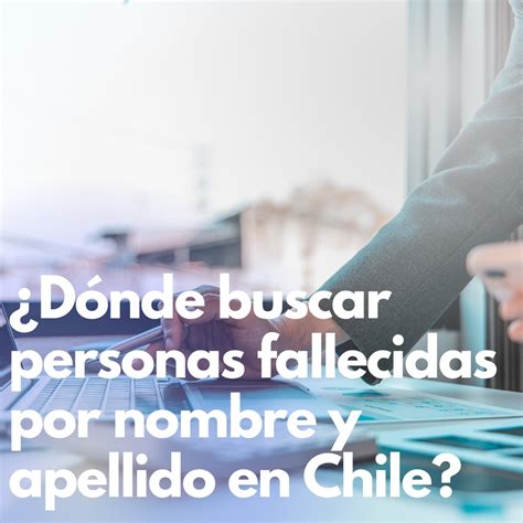 Dónde buscar personas fallecidas por nombre y apellido en Chile