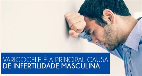 Varicocele é a principal causa de infertilidade masculina Blog Fertility