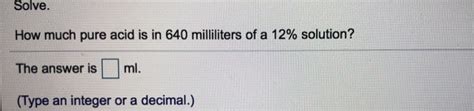 Solved Solve How Much Pure Acid Is In 640 Milliliters Of A Chegg