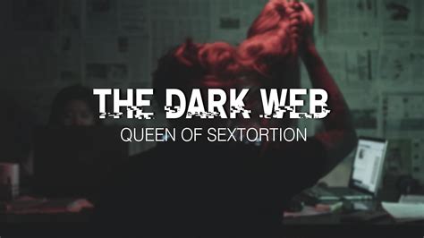 The Dark Web S1e1 Queen Of Sextortion 2019