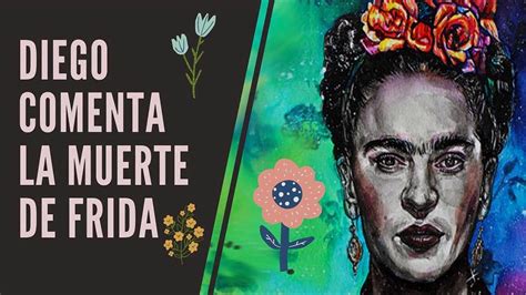 Como Fue La Muerte De Frida Kahlo Detalles De La Muerte De Frida