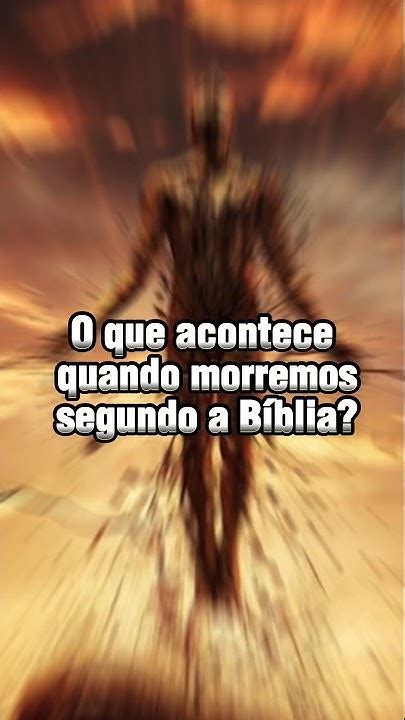 O Que Acontece Quando Morremos Segundo A Bíblia Shorts Biblia Morte