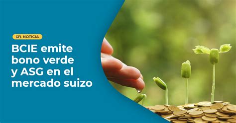 Bcie Emite Bono Verde Y Asg En El Mercado Suizo Green Finance Lac