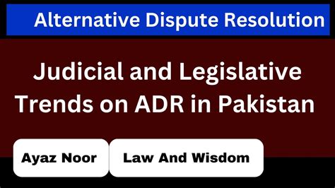 Judicial And Legislative Trends On ADR In Pakistan ADR Ayaz Noor