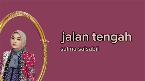 Salma Salsabil Jalan Tengah Cover Lirik Salma Jalan Tengah Youtube