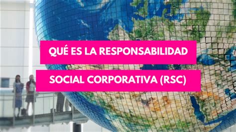 🥇 ¿qué Es La Responsabilidad Social Corporativa GuÍa Definitiva