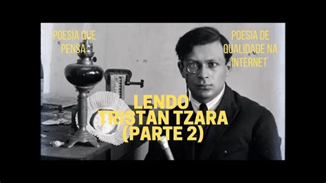 Poesia Que Pensa Lendo TRISTAN TZARA Parte 2