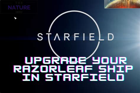 How To Upgrade Your Razorleaf Ship In Starfield? - The Nature Hero