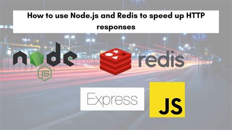 How To Use Node Js And Redis Cache To Speed Up Responses