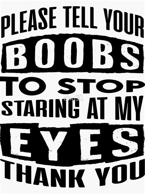 Please Tell Your Boobs To Stop Staring At My Eyes Thank You Sticker For Sale By Chy31 Redbubble