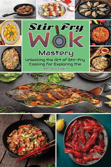 Stir Fry Wok Mastery Unlocking The Art Of Stir Fry Cooking For