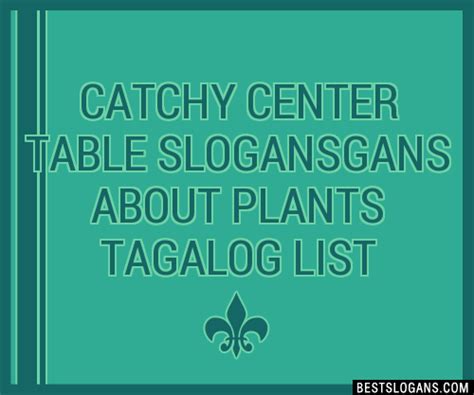 100 Catchy Center Table Gans About Plants Tagalog Slogans 2024