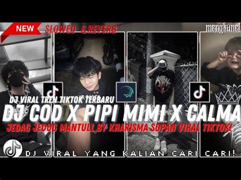 Dj Cod X Pipi Mimi X Calma Jedag Jedug Viral Tiktok Yang Kalian Cara