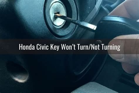 How To Replace A Lost Honda Civic Key Why Wont My Key Turn