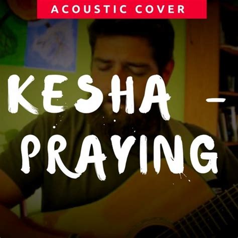 Stream KESHA - PRAYING - FOLK ACOUSTIC COVER by Keith Paluso | Listen ...