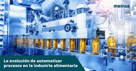 La Evoluci N De Automatizar Procesos En La Industria Alimentaria Meinsa