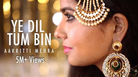 YE DIL TUM BIN - COVER BY AAKRITI MEHRA