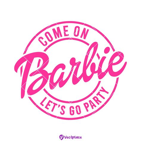 Come On Barbie Lets Go Party Svg Vectplace