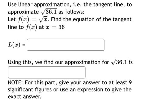 Solved Use Linear Approximation I E The Tangent Line To Chegg