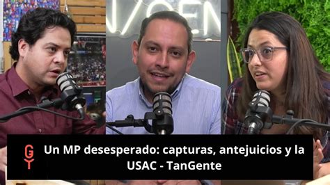 Un Mp Desesperado Capturas Antejuicios Y La Usac Tangente Youtube