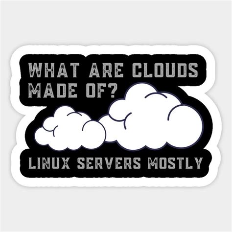 What Are Clouds Made Of Linux Servers Funny Computer By Malibusun